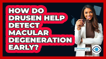 How Do Drusen Help Detect Macular Degeneration Early? - Optometry Knowledge Base