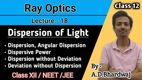 Ray Optics Lec-18 | Dispersion | Dispersive Power | class 12 /NEET/JEE