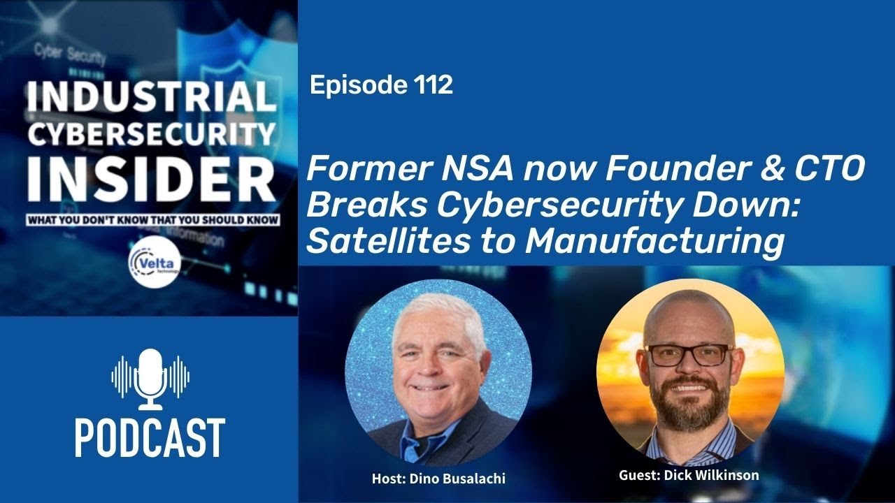Former Army NSA now Co-Founder & CTO Breaks Cybersecurity Down: Satellites to Manufacturing