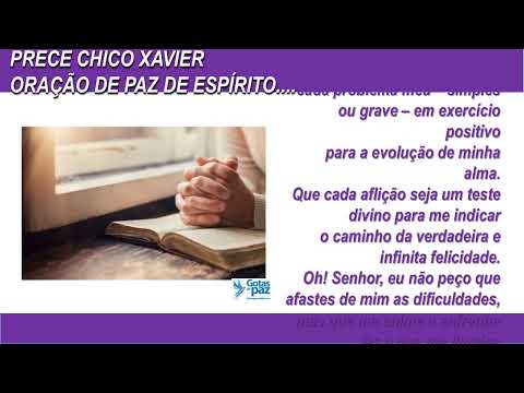 PRECE CHICO XAVIER - ORAÇÃO DE PAZ DE ESPÍRITO29072022(ÁUDIO) - GOTASDEPAZ - MENSAGENS EDIFICANTES