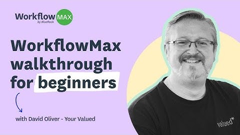WorkflowMax walkthrough with David Oliver