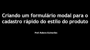 Aula 31 - Criando um formulário modal para o cadastro rápido do estilo do produto.