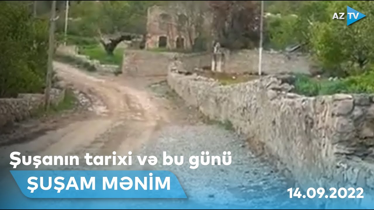 ŞUŞAM MƏNİM - 14.09.2022 | Şuşanın tarixi və bu günü