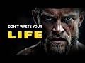 DON'T WASTE YOUR LIFE | Best Motivational Speeches | Morning Motivation