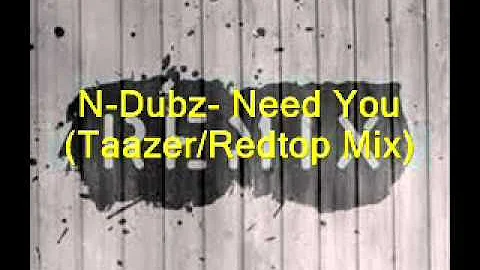 Ndubz i need you(Taazer/Redtop Mix)