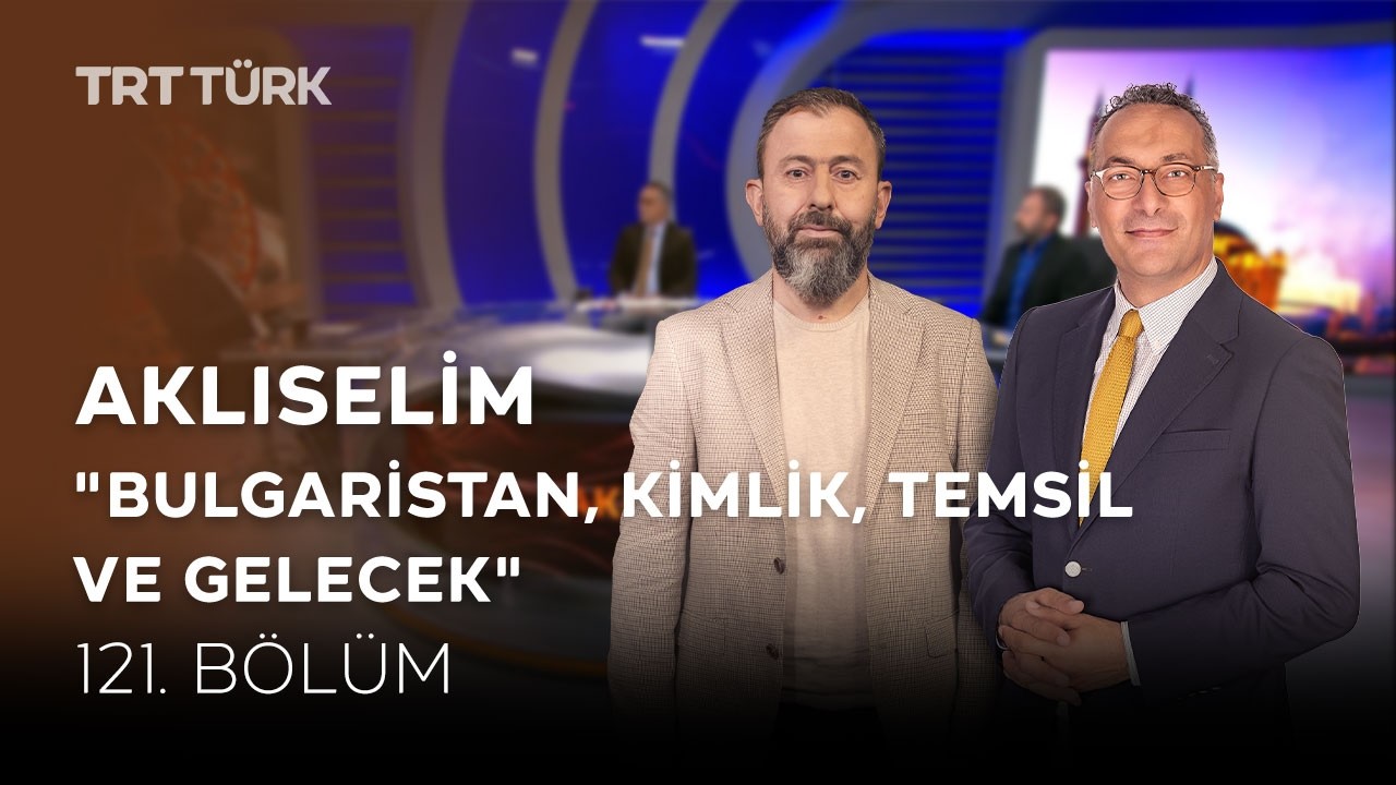 Bulgaristan, Kimlik, Temsil ve Gelecek | A. Değermenci, A. Dağ, Mehmet Türker | Aklıselim-121. Bölüm