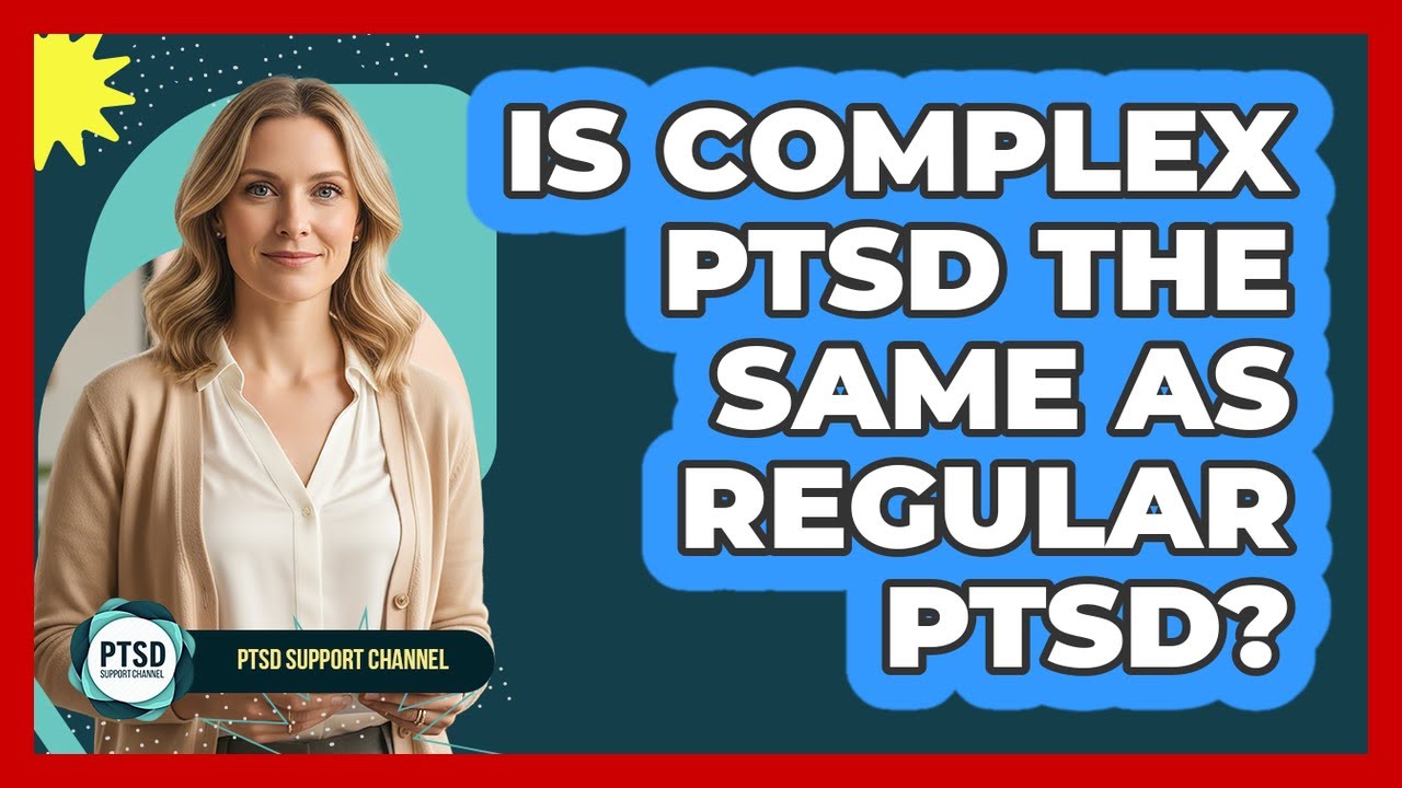 Is Complex PTSD The Same As Regular PTSD? - YouTube