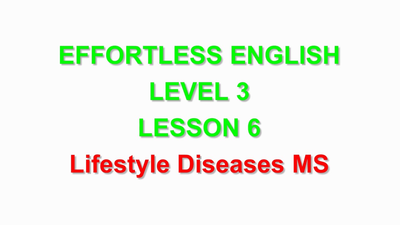 Effortless English  LEVEL 3 | LESSON 6 Lifestyle Diseases |LEARN ENGLISH EVERYDAY