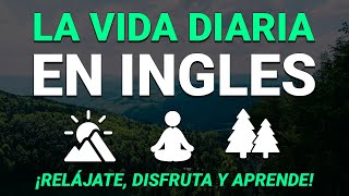 🌲 LA VIDA DIARIA EN INGLÉS ☕| PRÁCTICA DE LISTENING PARA EDUCAR TU OÍDO ESCUCHANDO INGLÉS ⛅