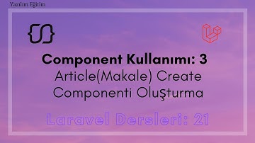 Laravel Dersleri: 21 - Component Kullanımı: 3 - Article(Makale) Create Componenti Oluşturma