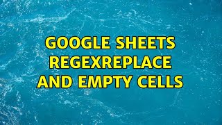 Google Sheets RegexReplace and Empty Cells (2 Solutions!!)