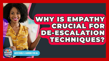 Why Is Empathy Crucial For De-escalation Techniques? - Accessible Learning For All