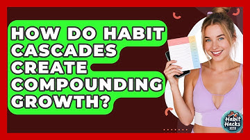 How Do Habit Cascades Create Compounding Growth? - Habit Hacks Hub