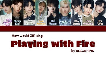 How would ZEROBASEONE [ZB1] sing "PLAYING WITH FIRE" by BLACKPINK