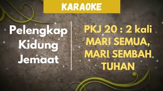 PELENGKAP KIDUNG JEMAAT | PKJ 20 : 2 kali ' MARI SEMUA, MARI SEMBAH TUHAN ' ( KARAOKE   LIRIK )