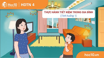 Thực hành tiết kiệm trong gia đình - Tình huống 1 - HDTN 4 | Hoc10