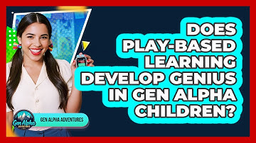 Does Play-based Learning Develop Genius In Gen Alpha Children? - Gen Alpha Adventures