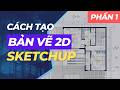 Cách tạo bản vẽ 2D trên SketchUp thay cho AutoCAD và Photoshop (Phần 1)