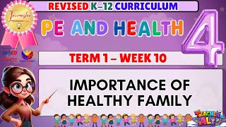 GRADE 4 PE AND HEALTH 4 TERM 1 WEEK 10 REVISED K-12 CURRICULUM- IMPORTANCE OF HEALTHY FAMILY