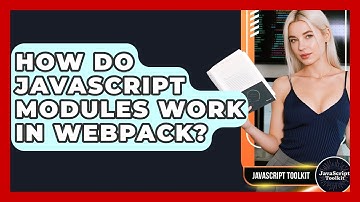 How Do JavaScript Modules Work In Webpack? - JavaScript Toolkit