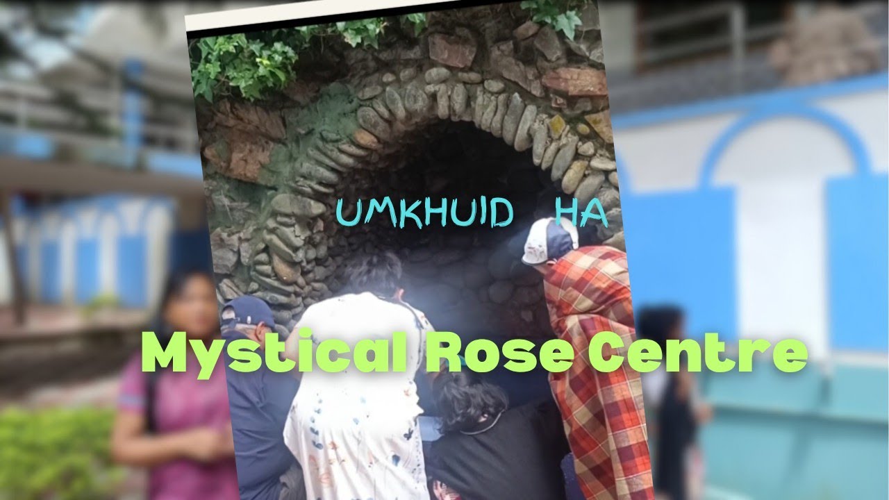 Ki kam phylla jong ka umkhuid ha Mystical Rose Centre...