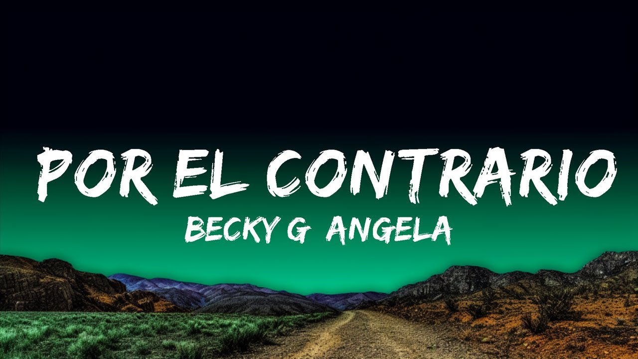 Becky G, Angela Aguilar, Leonardo Aguilar - POR EL CONTRARIO (Letra/Lyrics)  | English Groove