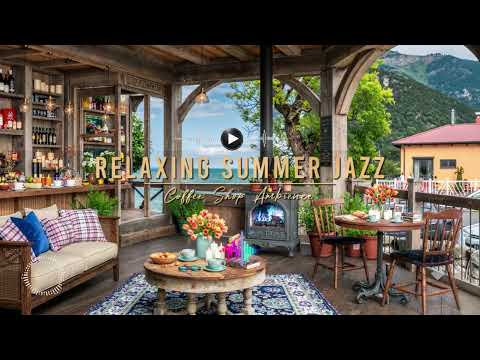 Begin Your Day with Jazz Relaxing Music 🌞 Summer Coffee Shop Ambience & Smooth Piano Jazz Music