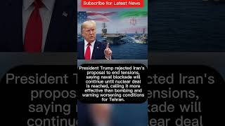Title:Trump Rejects Iran Proposal, Maintains Naval Blockade Over Nuclear Deal Standoff.