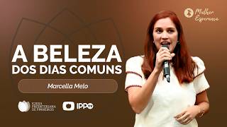 A BELEZA DOS DIAS COMUNS | Com Marcella Melo | Pregações | IPP