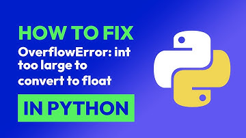 How to fix OverflowError: int too large to convert to float in Python
