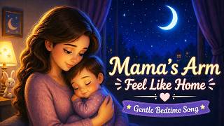 Lullaby Song for Babies 🌙 Gentle Bedtime Song | Mama’s Arms Feel Like Home