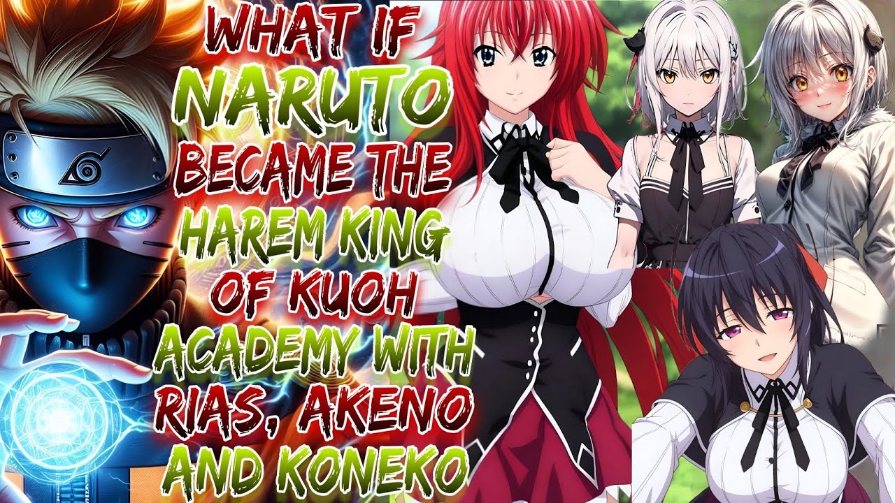 What If Naruto Became The Harem King Of Kuoh Academy with Rias, Akeno, and Koneko ?