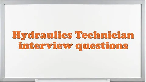 Hydraulics Technician interview questions