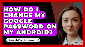 How Do I Change My Google Password On My Android? - SecurityFirstCorp.com