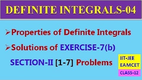 DEFINITE INTEGRALS-04 || EXERCISE-7(b) SECTION-II [1 to 7] || CLASS-12 || EAMCET, IIT-JEE
