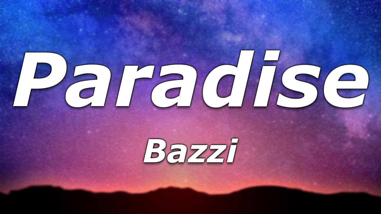 Bazzi - Paradise (Lyrics) - This shit feel like Friday nights, this shit  make me feel alive 