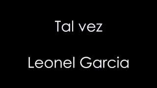 Video thumbnail of "Tal vez - Leonel garcia (Letra)"