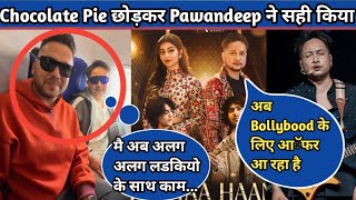 Pawandeep Did It Right By Leaving Willy & Chocolate Kariyaa Haan Song Entry In Bollybood