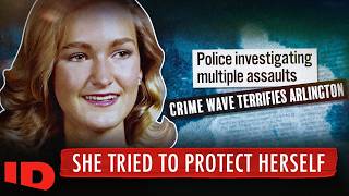 The Arlington Attacks Terrified Her | On The Case with Paula Zahn | ID