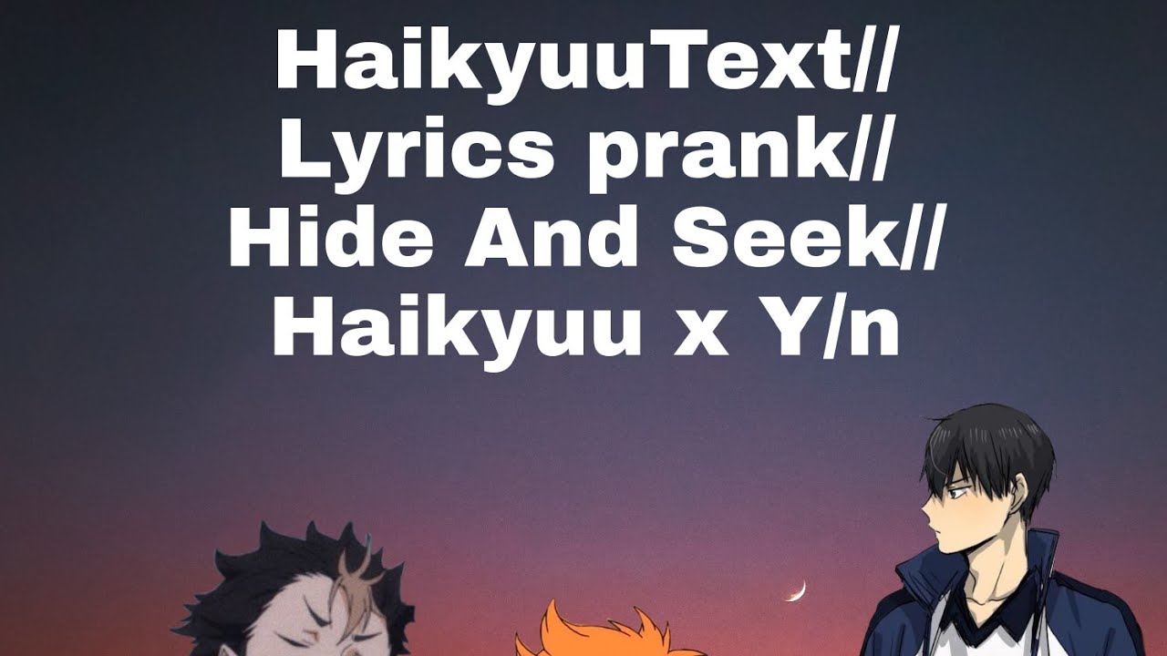 HaikyuuText//Lyrics Prank//Hide And Seek//Haikyuu x Y/n