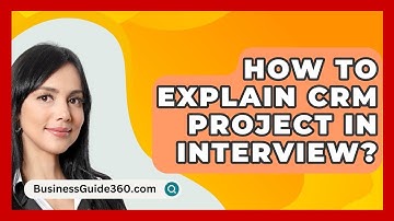 How To Explain CRM Project In Interview? - BusinessGuide360.com