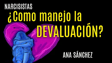 ¿Cuál es la fase de devaluación con un narcisista?