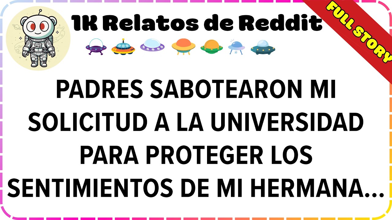 Padres Sabotearon Mi Solicitud a la Universidad Para Proteger los Sentimientos de Mi Hermana...