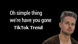 Keane - Somewhere only we know (lyrics)OH SIMPLE THING WHERE HAVE YOU GONE||