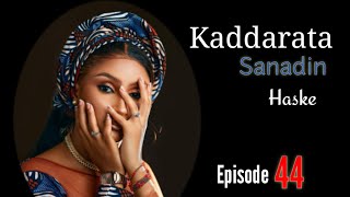 Kaddarata Sanadin Haske Episode 44 Latest Hausa Novels December 23/2023