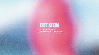 Citizen - "Blue Sunday" (Alternative Version)