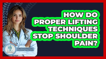 How Do Proper Lifting Techniques Stop Shoulder Pain? - Orthopedic Support Network