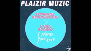 Stephane Deschezeaux, Lydia Scarfo - I Need Your Love (Original Mix)