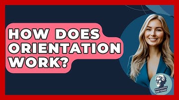 How Does Orientation Work? - Philosophy Beyond