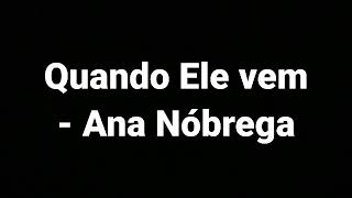 QUANDO ELE VEM - ANA NÓBREGA (LETRA)
